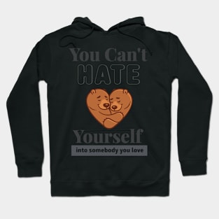 You can't hate yourself into somebody you love Hoodie